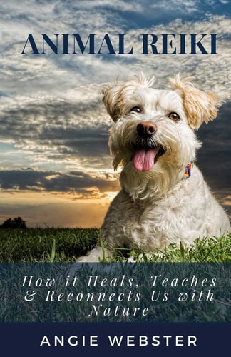 Animal Reiki How It Heals, Teaches and Reconnects Us with Nature
