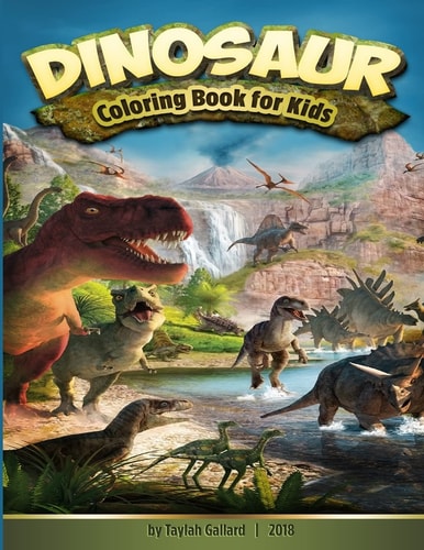 Dinosaur Coloring Book for Kids Fantastic Dinosaur Coloring Book for Kids 3-8, with 50 Different Kinds of Dinosaurs to Draw, and for Toddlers, Preschoolers, Boys, Girls Early Leaning (Dinosaur Books)