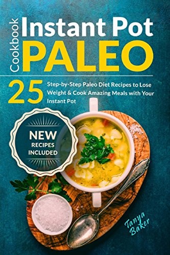 Instant Pot Paleo Cookbook 25 Step-by-Step Paleo Diet Recipes to Lose Weight an