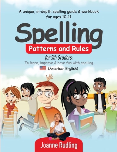 Spelling Patterns and Rules for 5th Graders To Learn, Improve & Have Fun with Spelling