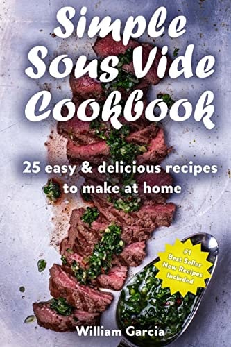 Simple Sous Vide Cookbook 25 Easy & Delicious Recipes to Make at Home