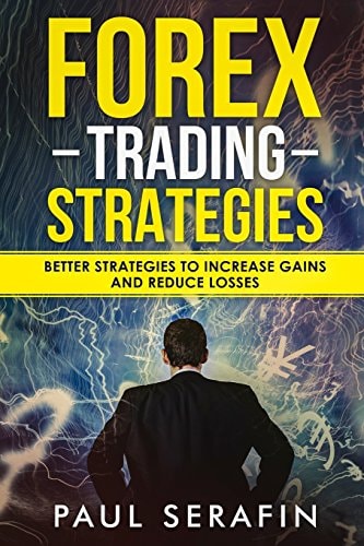 Forex Trading Strategies Better Strategies to Increase Gains and Reduce Losses