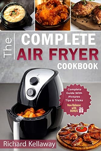 Air Fryer Cookbook The Complete Air Fryer Cookbook: Best and Delicious Recipes by Air Fryer in Cookbook for Your Health and Life