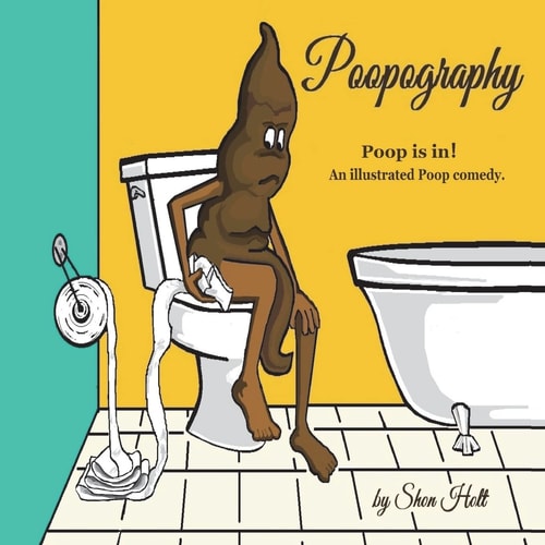 Poopography Poop Is In! an Illustrated Poop Comedy