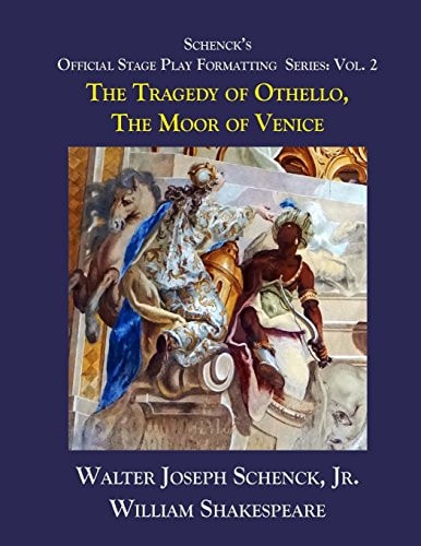 Schenck's Official Stage Play Formatting Series: Vol. 2 The Tragedy of Othello, Moor of Venice