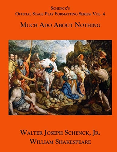 Schenck's Official Stage Play Formatting Series: Vol. 4 Much Ado about Nothing