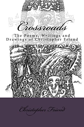 Crossroads The Poems, Writings and Drawing of Christopher Friend