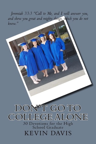 Don't Go To College Alone 30 Devotions for the High School Graduate