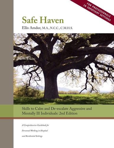 Safe Haven: Skills to Calm and De-Escalate Aggressive and Mentally Ill Individuals (for Professionals in Inpatient Settings)
