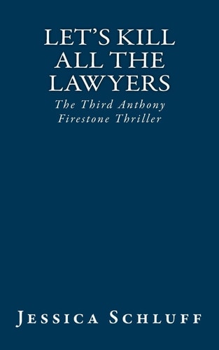 Let's Kill All The Lawyers The Third Anthony Firestone Thriller