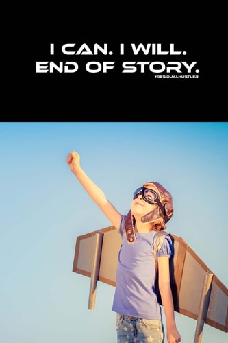 I Can. . I Will. . End of Story