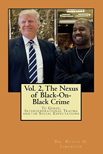 The Nexus of Black-On-Black Crime to Genes, Intergenerational Trauma And/or Social Expectations Vol. 2