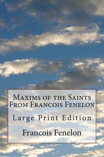 Maxims of the Saints From Francois Fenelon Large Print Edition