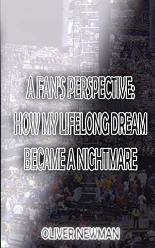 A Fan's Perspective How My Lifelong Dream Turned Into a Nightmare
