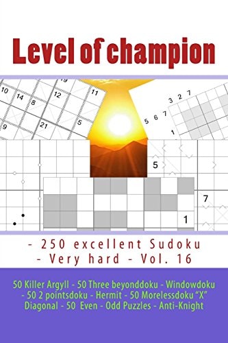 Level of Champion - 250 Excellent Sudoku - Very Hard - Vol. 16 50 Killer Argyll - 50 Three Beyonddoku - Windowdoku - 50 2 Pointsdoku - Hermit - 50 Morelessdoku X Diagonal - 50 Even - Odd Puzzles - Anti-Knight. This Is Delicious Sudoku for You