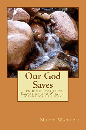 Our God Saves Ten Bible Stories of Salvation and What It Means for Us Today