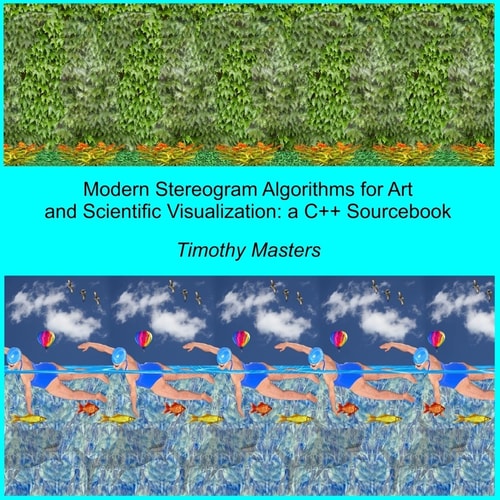 Modern Stereogram Algorithms for Art and Scientific Visualization A C++ Sourcebook