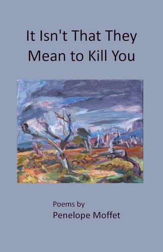 It Isn't That They Mean to Kill You