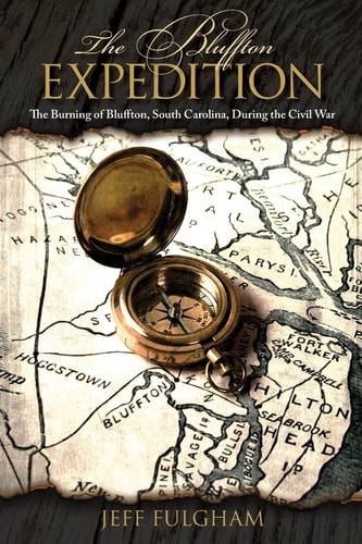 The Bluffton Expedition The Burning of Bluffton, South Carolina, During the Civil War
