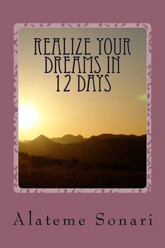 Realize Your Dreams in 12 Days Work on Your Dreams While You Can