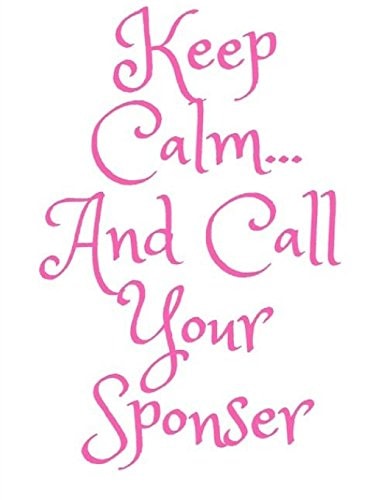 Keep Calm and Call Your Sponser AA Way of Life