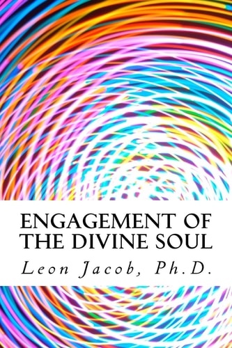 Engagement of the Divine Soul How to Use Your Mind to Lead an Inspired Life of Excellence and Happiness