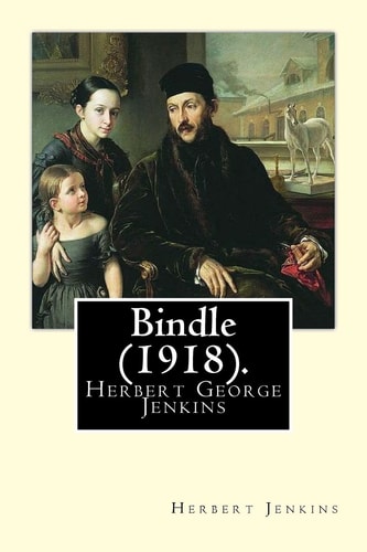 Bindle (1918). By: Herbert Jenkins Herbert George Jenkins (1876 - 8 June 1923) Was a British Writer and the Owner of the Publishing Company Herbert Jenkins Ltd, Which Published Many of P. G. Wodehouse's Novels