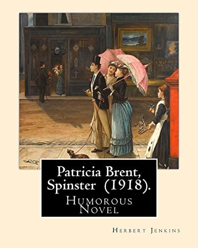 Patricia Brent, Spinster (1918). By: Herbert Jenkins Humorous Novel
