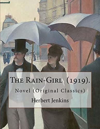 The Rain-Girl (1919). By: Herbert Jenkins Novel (Original Classics)