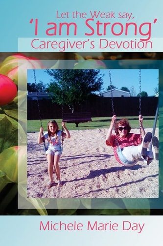 Let the Weak Say 'I Am Strong' Caregiver's Devotion for Families and Friends