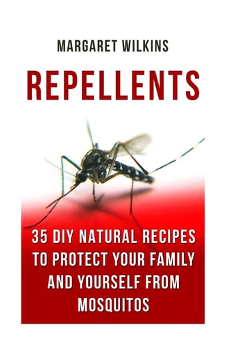 Repellents 35 DIY Natural Recipes to Protect Your Family And Yourself From Mosquitos
