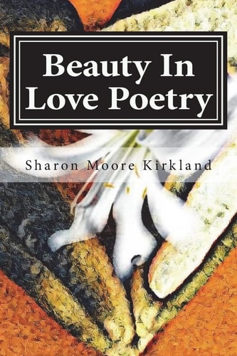 Beauty In Love Poetry Volume 1: Poetic Perfection