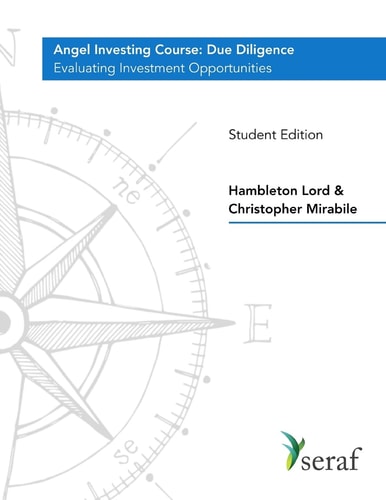 Angel Investing Course - Due Diligence Evaluating Investment Opportunities - Student Edition