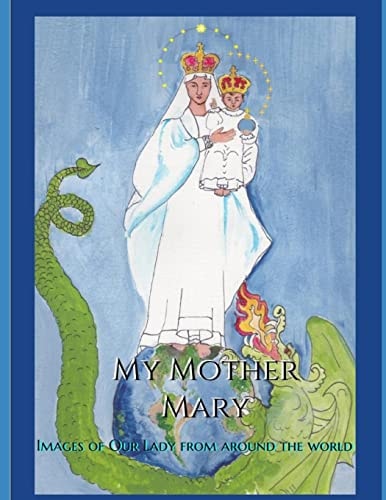 My Mother Mary Images of Our Lady from Around the World