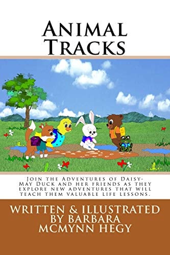 Animal Tracks Join the Adventures of Daisy-May Duck and Her Friends As They Explore New Adventures That Will Teach Them Valuable Life Lessons