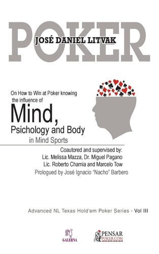 Mind, Psichology and Body Advanced NL Texas Hold'em Poker Series - Vol III: On How to Win at Poker Knowing the Influece of Mind, Psichology and Body on Mind Sports