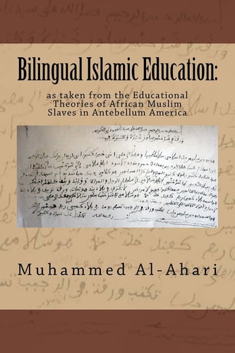 Bilingual Islamic Education : As Taken from the Educational Theories of African Muslim Slaves in Antebellum America