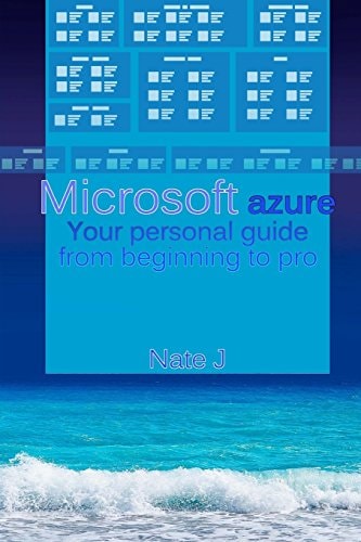 Microsoft Azure Your Personal Guide from Beginning to Pro