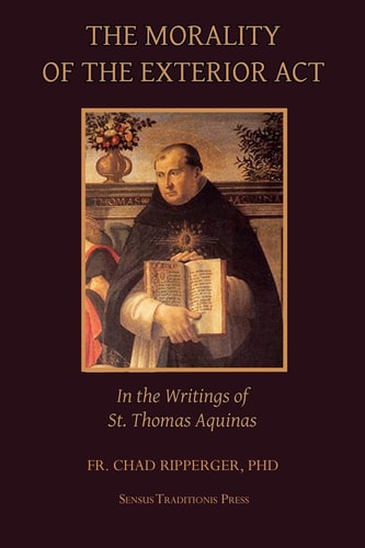 The Morality of the Exterior Act In the Writings of St. Thomas Aquinas