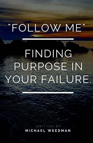 "Follow Me." Finding Purpose in Your Failure