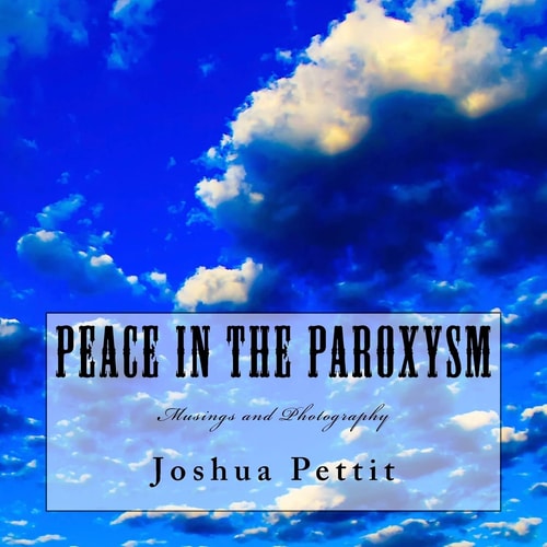 Peace in the Paroxysm Musings and Photography