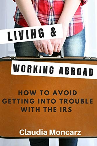 Living & Working Abroad How to Avoid Getting Into Trouble With the IRS