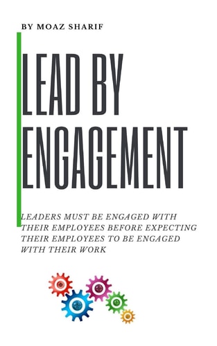 Lead By Engagement Leaders Must Be Engaged With Their Employees Before Expecting Their Employees To Be Engaged With Their Work