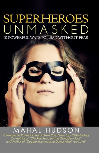 Superheroes Unmasked 10 Powerful Ways to Lead Without Fear