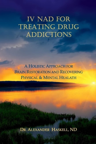 IV NAD for Treating Drug Addictions A Holistic Approach for Brain Restoration and Recovering Physical and Mental Health