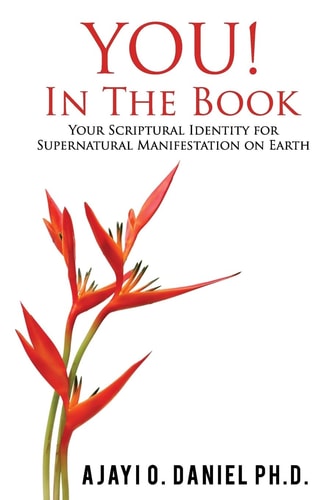 YOU! In The Book Your Scriptural Identity for Supernatural Manifestation on Earth