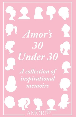 Amor's 30 Under 30 A Collection of Inspirational Memoirs