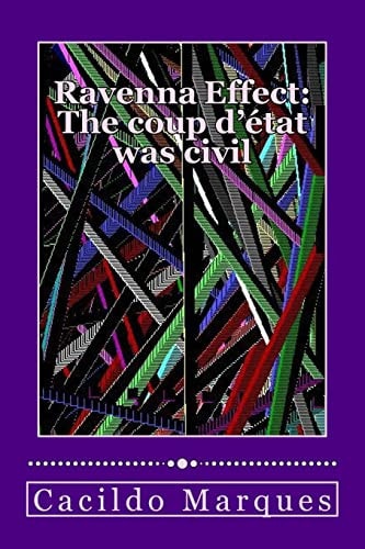Ravenna Effect - The Coup D'Etat Was Civil How Versaillism and Demagogy Turned Brazil Unviable