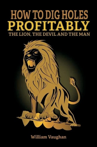 How To Dig Holes Profitably The Lion The Devil and The Man The Lion, The Devil And The Man