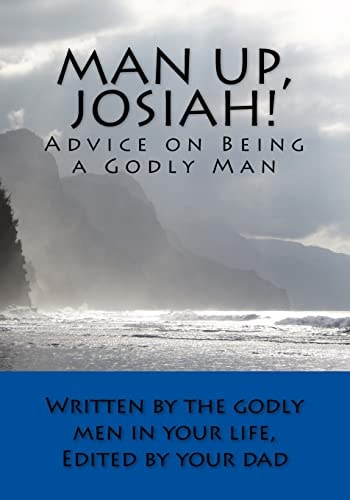Man Up, Josiah! Advice on Being a Godly Man